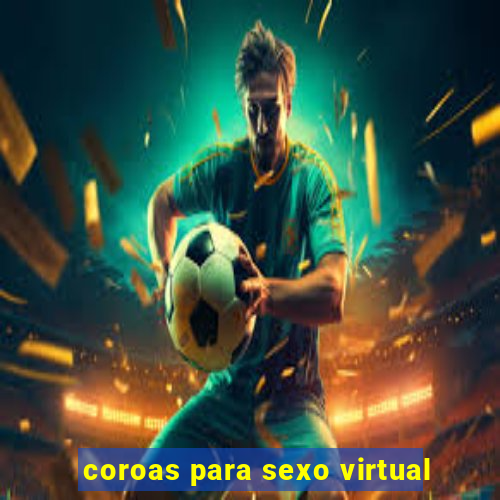 coroas para sexo virtual